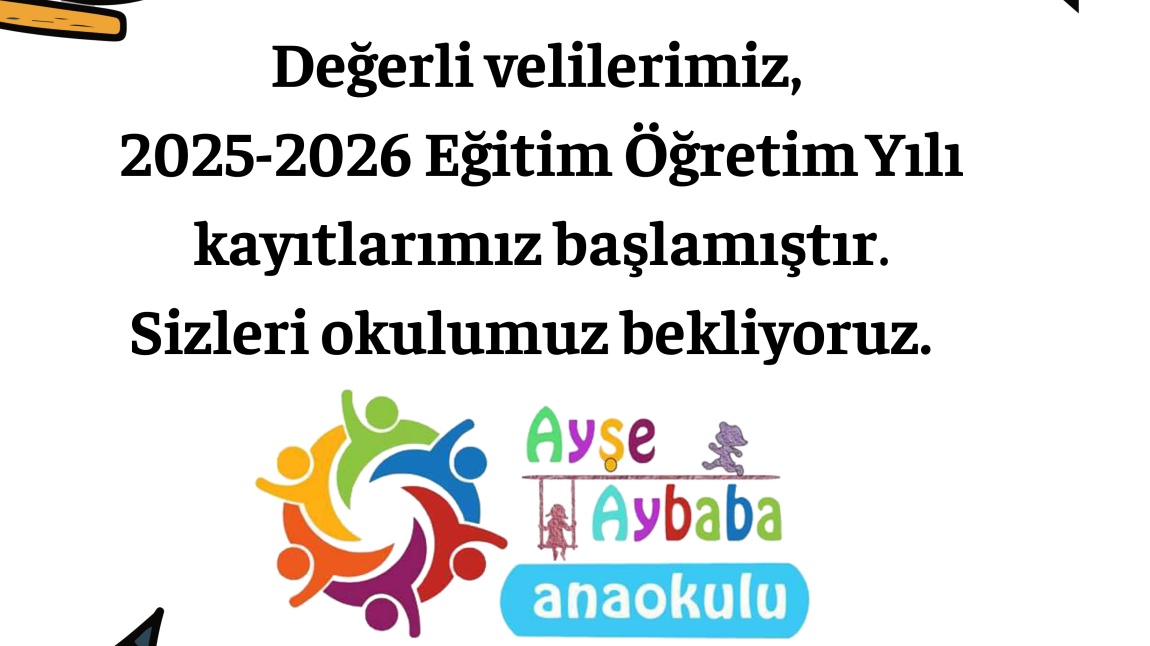 AYŞE AYBABA ANAOKULU 2025-2026 KAYITLARIMIZ BAŞLAMIŞTIR